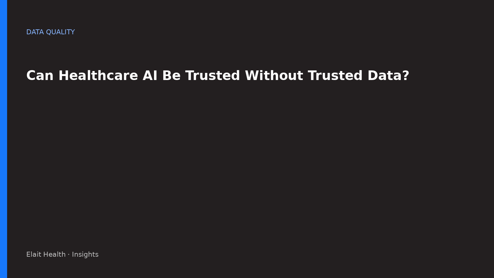 Can Healthcare AI Be Trusted Without Trusted Data?