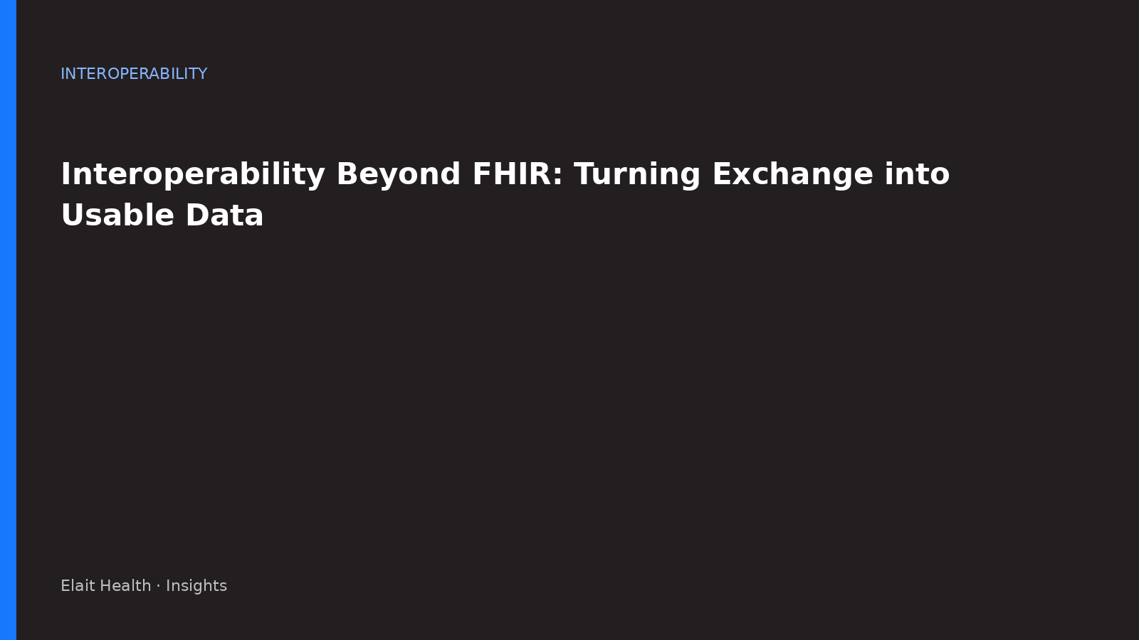 Interoperability Beyond FHIR: Turning Exchange into Usable Data